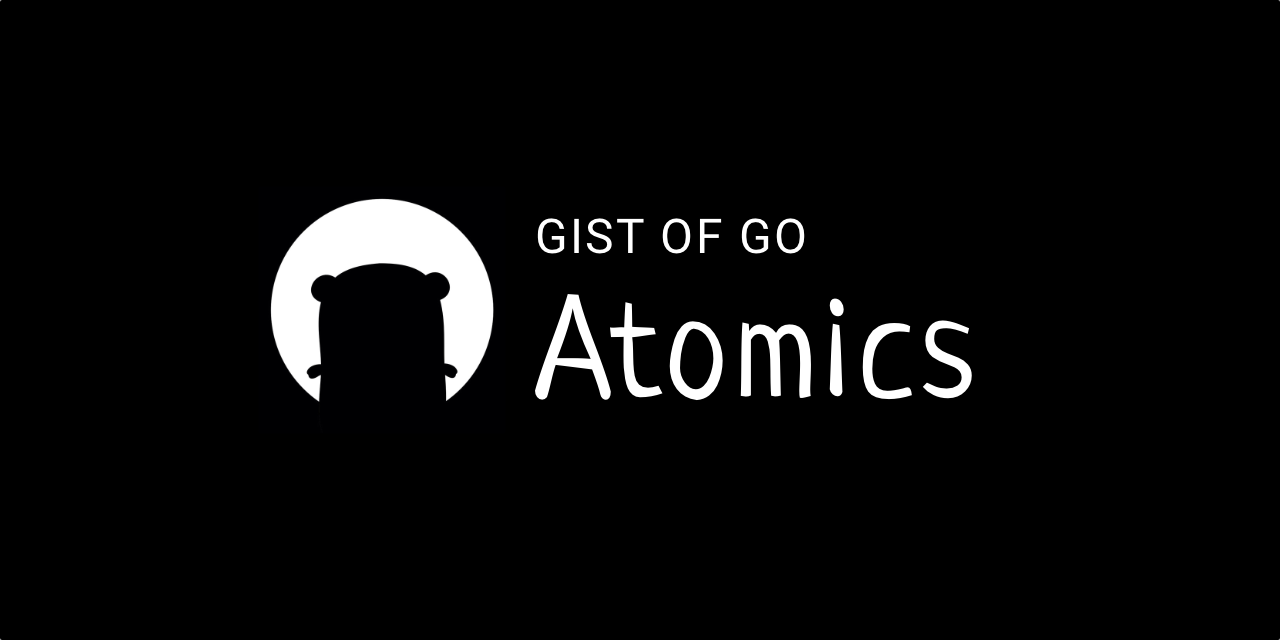 Gist of Go: Atomics